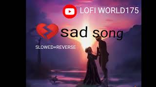 sad || SLOWED+REVERSE || PRESENT BY LOFI WORLD175 || BEST LOFI SONG