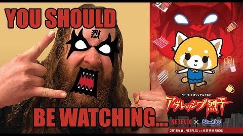 YOU SHOULD BE WATCHING: Aggretsuko (2018)