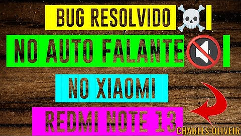 BUG RESOLVIDO ☠️ NO AUTO FALANTE 🔇DO XIAOMI REDMI NOTE 13!✅