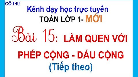Toán lớp 1 mới | BÀI 15: LÀM QUEN VỚI PHÉP CỘNG - DẤU CỘNG(tiếp) | BỘ SÁCH CÁNH DIỀU| CÔ THU