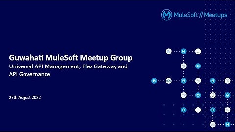 Universal API Management, Flex Gateway and API Governance: Guwahati MuleSoft Meetup