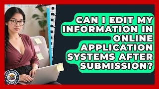 Can I Edit My Information in Online Application Systems After Submission | Grad School Mindset News