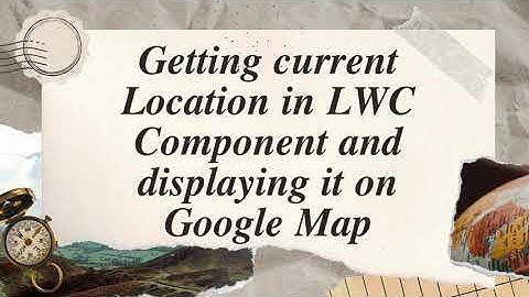 𝑮𝒆𝒕𝒕𝒊𝒏𝒈 𝒄𝒖𝒓𝒓𝒆𝒏𝒕 𝑳𝒐𝒄𝒂𝒕𝒊𝒐𝒏 𝒊𝒏 #𝑳𝑾𝑪 𝑪𝒐𝒎𝒑𝒐𝒏𝒆𝒏𝒕 𝒂𝒏𝒅 𝒅𝒊𝒔𝒑𝒍𝒂𝒚𝒊𝒏𝒈 𝒊𝒕 𝒐𝒏 #𝑮𝒐𝒐𝒈𝒍𝒆 𝑴𝒂𝒑