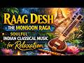 Raag Desh – The Monsoon Raga | Soulful Indian Classical Music for Relaxation