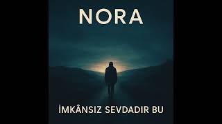 Nora - İmkansiz Sevdadir Bu (Versi̇yon 2)
