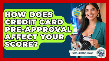 How Does Credit Card Pre-approval Affect Your Score? - Points and Perks Channel