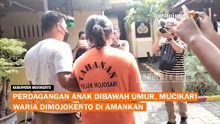 PERDAGANGAN ANAK DIBAWAH UMUR, MUCIKARI WARIA DIMOJOKERTO DI AMANKAN