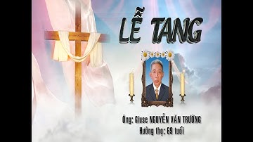 Lễ Tang Ông GIUSE NGUYỄN VĂN TRƯỜNG