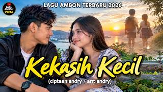 KEKASIH KECIL ❤️ | Lagu Ambon Terbaru 2026 | Pop Ambon Romantis