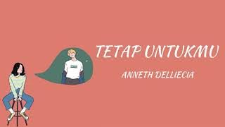 Download lagu Anneth Delliecia - Tetap Untukmu ( Lirik )