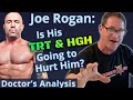 Is Joe Rogan's TRT & HGH Going to Hurt Him? Doctor's Analysis