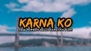 Download Lagu Lagu Acara " KARNA KO " MACE PURBA X Bello kareth x D'Ari