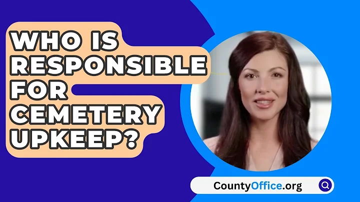 Who Is Responsible For Cemetery Upkeep? - CountyOffice.org