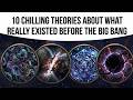 10 Chilling Theories About What Really Existed Before Big Bang