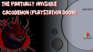 The Partially Invisible Cacodemon (PlayStation DooM)