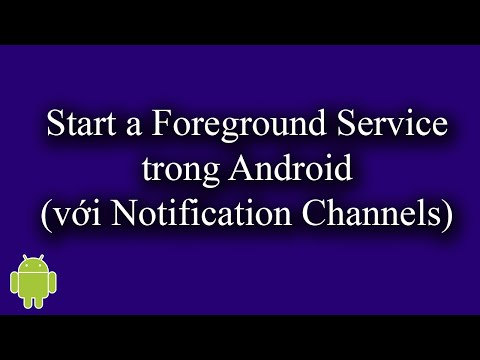 Start a Foreground Service trong Android (với Notification Channels) - [Service Part 3]
