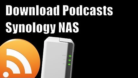 Downloading Podcasts to your Synology NAS