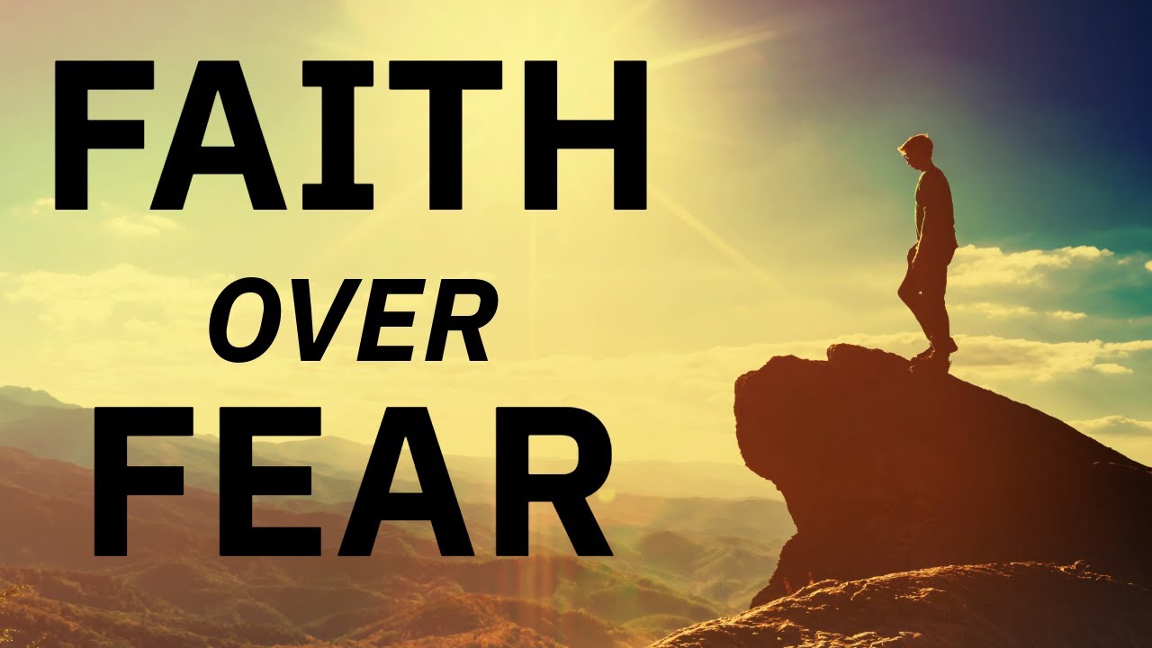 Faith Over Fear | How To Overcome Fear & Trust God | Motivational ...