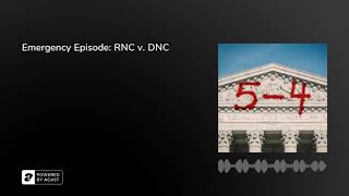 Emergency Episode: RNC v. DNC | 5-4