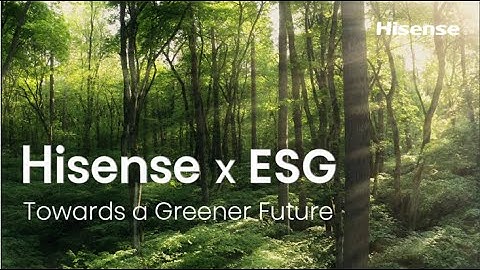 Hisense x ESG | Towards a Greener Future | Full Video