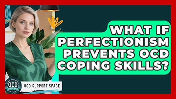 What If Perfectionism Prevents OCD Coping Skills? - OCD Support Space