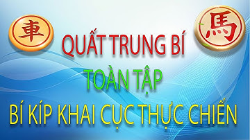 Quất Trung Bí Toàn tập Cục 2 Ván 9 - Bí kíp Khai cuộc Phế Quân công sát mạnh vô đối