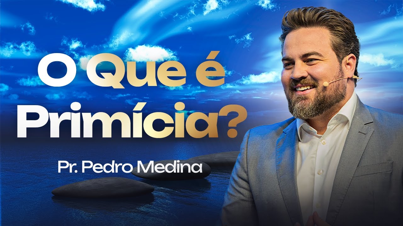O QUE É PRIMÍCIA? | Pr. Pedro Medina