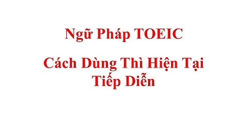 Bài 4: Thì hiện tại tiếp diễn - Ngữ pháp TOEIC