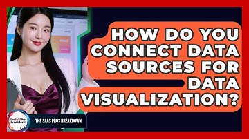 How Do You Connect Data Sources For Data Visualization? - The SaaS Pros Breakdown
