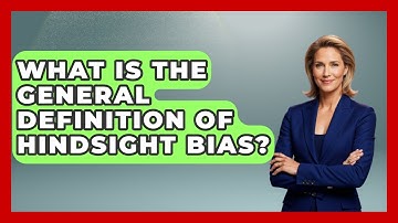 What Is The General Definition Of Hindsight Bias? - Learn About Economics