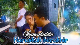 Haruskah berakhir~Syawaludin (official video live)