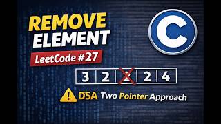 Remove Element | LeetCode 27 | Two Pointer Approach in C