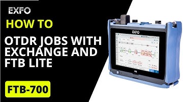 OTDR jobs with Exchange and FTB Lite