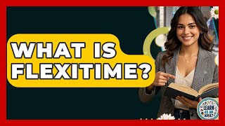 What Is Flexitime? - Learn As An Adult