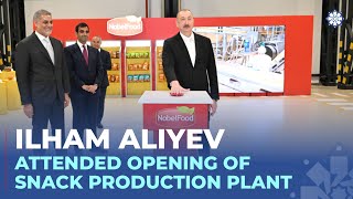 President Ilham Aliyev Attended Opening Of Snack Production Plant In Baku