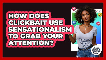 How Does Clickbait Use Sensationalism To Grab Your Attention? - Trend Unwrapper