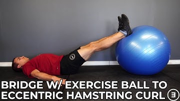 Bridge with Exercise Ball to Eccentric Hamstring Curl