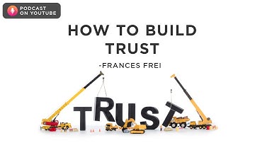 How to build (and rebuild) trust - Frances Frei | Podcast on YouTube
