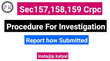 Sec 157, 158, 159 CrPC Procedure for investigation, report to magistrate in hindi.