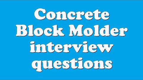 Concrete Block Molder interview questions