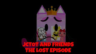 Jctot And Friends The Lost Episode