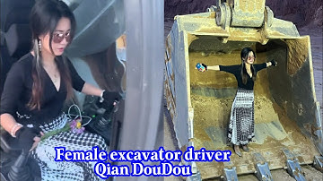 QianDouDou. Nữ tài xế xinh đẹp lái máy xúc, máy đào KHỔNG LỒ