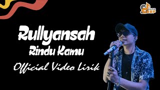 Rullyansah - Rindu Kamu ( Official Video Lirik )