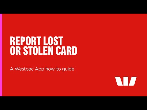 Report your card lost or stolen - a Westpac App how-to guide