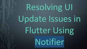 Resolving UI Update Issues in Flutter Using Notifier