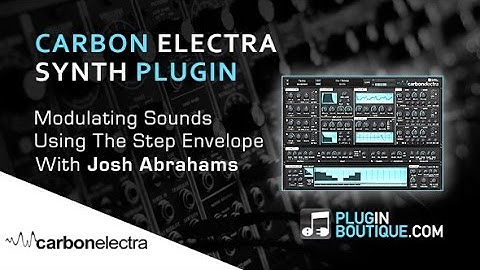Carbon Electra Plugin - Using The Step Envelope - With Josh Abrahams