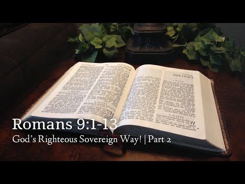 Romans 9:1-13 | God's Righteous Sovereign Way! | Part 2