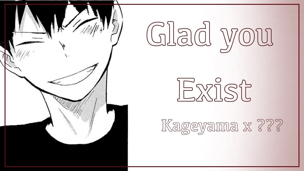 Glad you Exist |~| Haikyuu Lyric Convo |~| Kageyama x ??? |~| Fluff |~| Requested