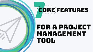 7 Core Features Every Project Management Tool Needs!