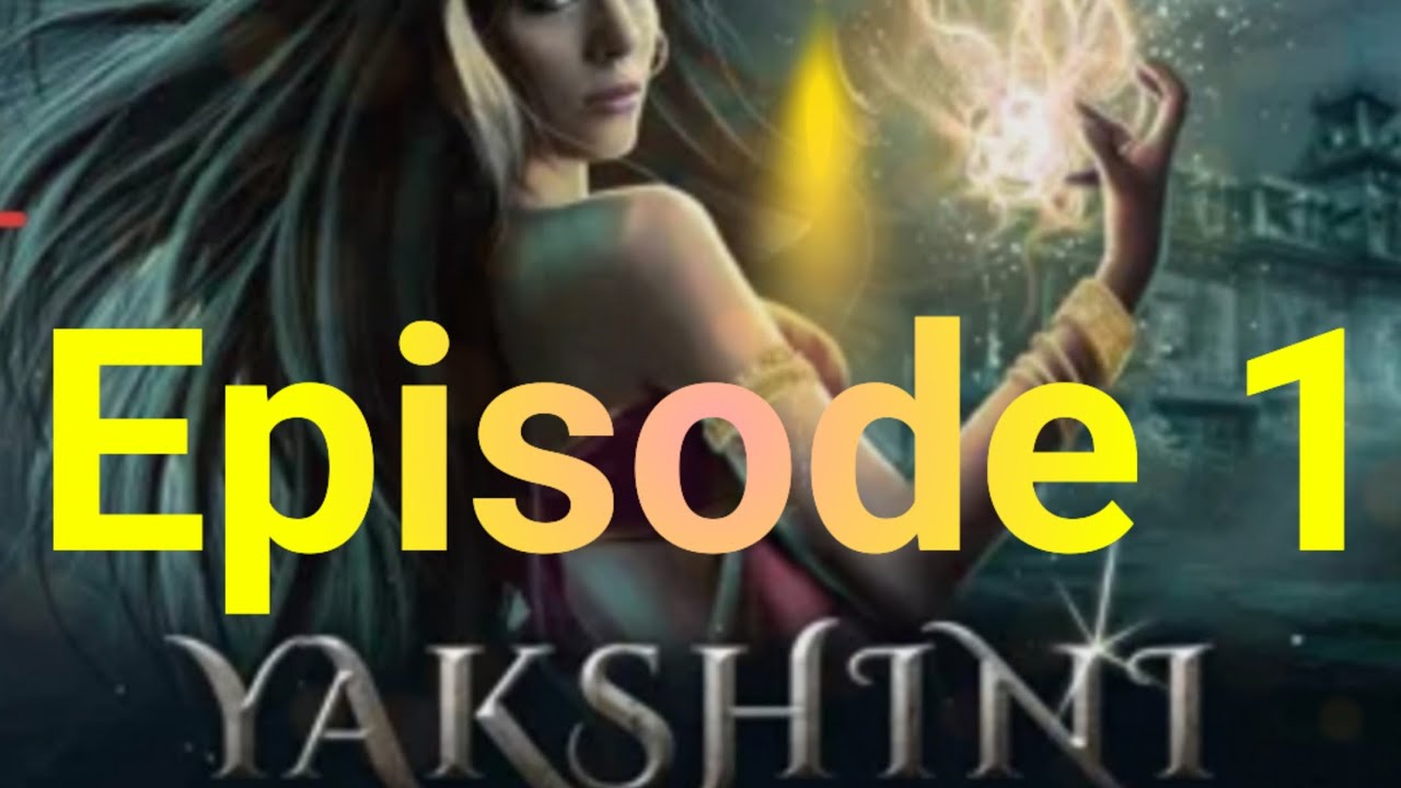 Yakshini episode 1episode 1 yakshiniyakshini 1